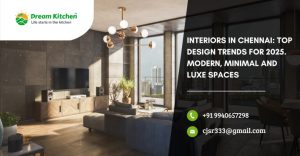 Interiors in Chennai: Top Design Trends for 2025 – Modern, Minimal, and Luxe Spaces