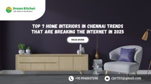 Top 7 Home Interiors in Chennai Trends That Are Breaking the Internet in 2025